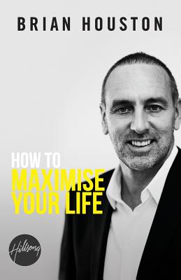 How to Maximise Your Life - Houston, Brian