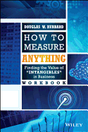 How to Measure Anything Workbook: Finding the Value of "Intangibles" in Business