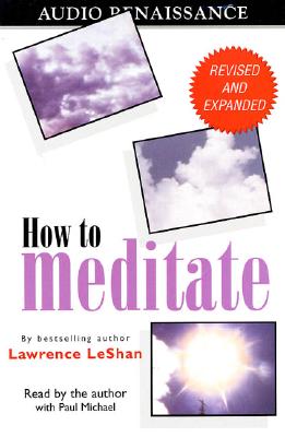 How to Meditate, Revised and Expanded - LeShan, Lawrence (Read by), and Michael, Paul (Read by)