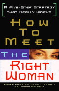 How to Meet the Right Woman: A Five-Step Strategy That Really Works - Ratcliff, Roger