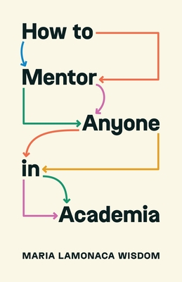How to Mentor Anyone in Academia - Wisdom, Maria Lamonaca