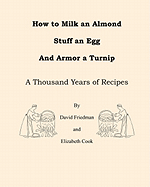 How to Milk an Almond, Stuff an Egg, and Armor a Turnip: A Thousand Years of Recipes
