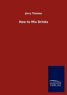 How to Mix Drinks - Thomas, Jerry, Dr.