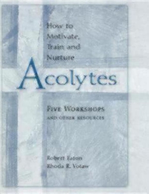 How to Motivate, Train and Nurture Acolytes - Votaw, Rhoda R, and Eaton, Robert
