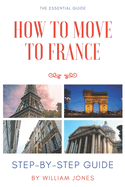 How to Move to France: Step-by-Step Guide
