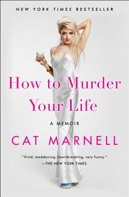 How to Murder Your Life: A Memoir - Marnell, Cat