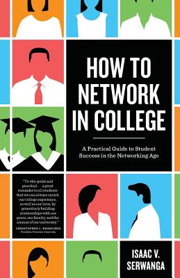 How to Network in College: A practical guide to student success in the networking age - Serwanga, Isaac V