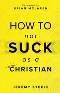 How to Not Suck as a Christian