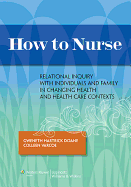 How to Nurse: Relational Inquiry with Individuals and Families in Shifting Contexts