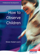 How to Observe Children - Riddall-Leech, Sheila