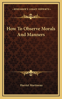 How To Observe Morals And Manners - Martineau, Harriet