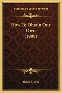 How to Obtain Our Own (1909)