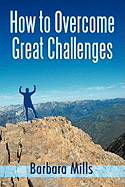 How to Overcome Great Challenges