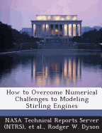 How to Overcome Numerical Challenges to Modeling Stirling Engines - Dyson, Rodger W