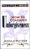 How to Overcome Unforgiveness