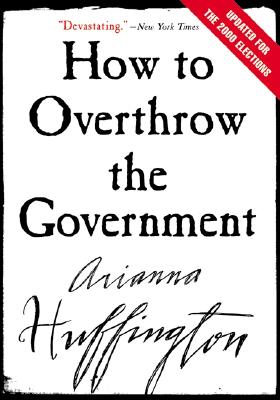 How to Overthrow the Government - Huffington, Arianna