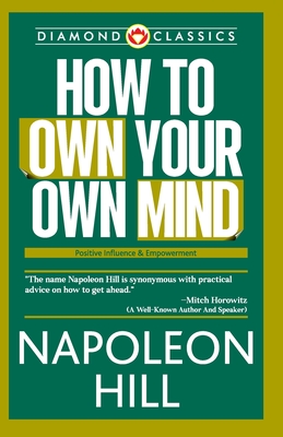 How to Own Your Own Mind - Hill, Napoleon