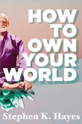 How To Own Your World - Hayes, Stephen K