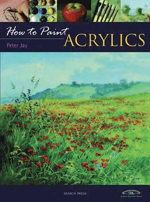 How to Paint: Acrylics - Jay, Peter