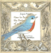 How to Paint the Portrait of a Bird - Prevert, Jacques, and Gerstein, Mordicai (Translated by)