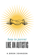 How to Parent Like an Autistic