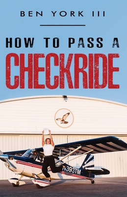 How to Pass a Checkride - York, Ben, III