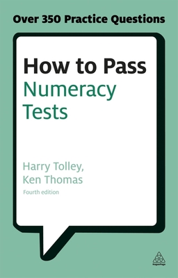 How to Pass Numeracy Tests: Test Your Knowledge of Number Problems, Data Interpretation Tests and Number Sequences - Tolley, Harry, and Thomas, Ken