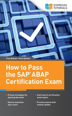 How to Pass the SAP ABAP Certification Exam - Bakker, Rick, and Bakker, Paul
