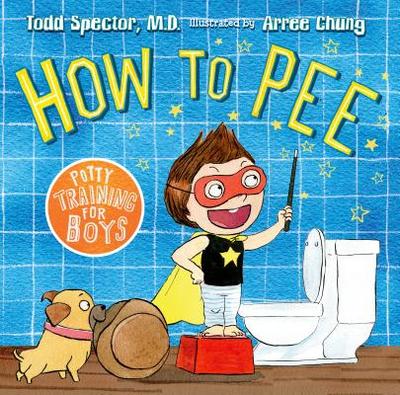 How to Pee: Potty Training for Boys - Spector, Todd