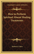 How to Perform Spiritual Absent Healing Treatments