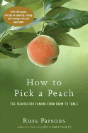 How to Pick a Peach: The Search for Flavor from Farm to Table - Parsons, Russ