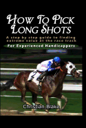 How to Pick Long Shots: A Step by Step Guide to Finding Extreme Value at the Race Track