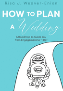 How to Plan a Wedding: A Roadmap to Guide You from Engagement to "I Do"