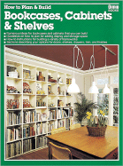 How to Plan & Build Bookcases, Cabinets & Shelves