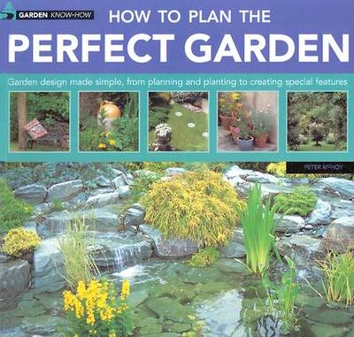 How to Plan the Perfect Garden - McHoy, Peter