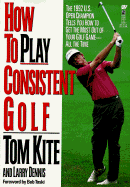 How to Play Consistent Golf - Kite, Tom, and Dennis, Larry