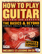 How to Play Guitar: Electric and Acoustic: The Basics and Beyond