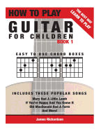 How To Play Guitar For Children Book 1: The Best Way To Learn And Play