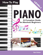 How to Play Piano: A Complete Guide for Absolute Beginners