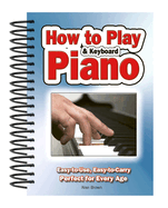 How To Play Piano & Keyboard: Easy-to-Use, Easy-to-Carry; Perfect for Every Age