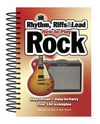How To Play Rhythm, Riffs & Lead Rock: Easy-to-Use, Easy-to-Carry, Over 140 Examples - Heatley, Michael, and Brown, Alan (Composer)