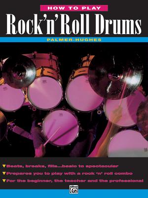 How to Play Rock 'n' Roll Drums - Hughes, Ed, and Palmer, Willard A