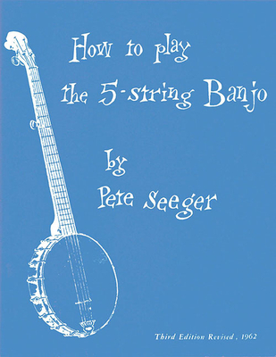 How to Play the 5-String Banjo: Third Edition - Basic Manual Banjo Book - Banjo Music Guide with Me - Seeger, Pete