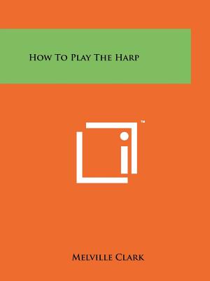 How To Play The Harp - Clark, Melville