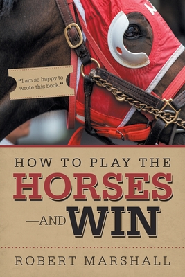 How to Play the Horses-And Win - Marshall, Robert