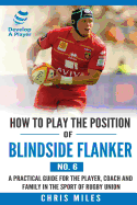How to Play the Position of Blindside Flanker (No.6): How to Play the Position of Blindside Flanker (No.6)