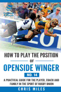 How to play the position of Openside Winger(No. 14): A practical guide for the player, coach and family in the sport of rugby union