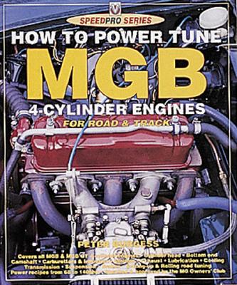 How to Power Tune MGB 4-Cylinder Engines: For Road & Track - Burgess, Peter, Dr., BSC, Msc, Mphil, PhD