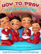 How to Pray: A guide that connects children to God through prayer
