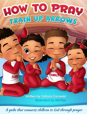 How to Pray: A guide that connects children to God through prayer - Zurowski, Tatiana L